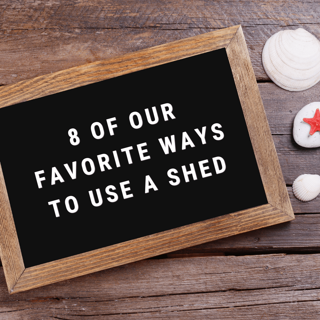 8 Of Our Favorite Ways to Use A Shed