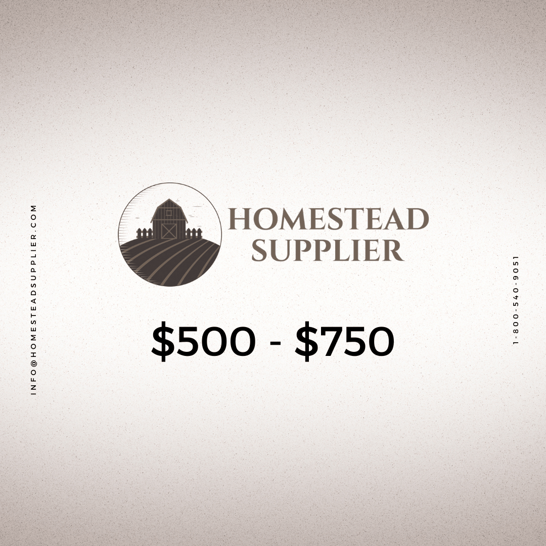 $500-$750 - Homestead Supplier