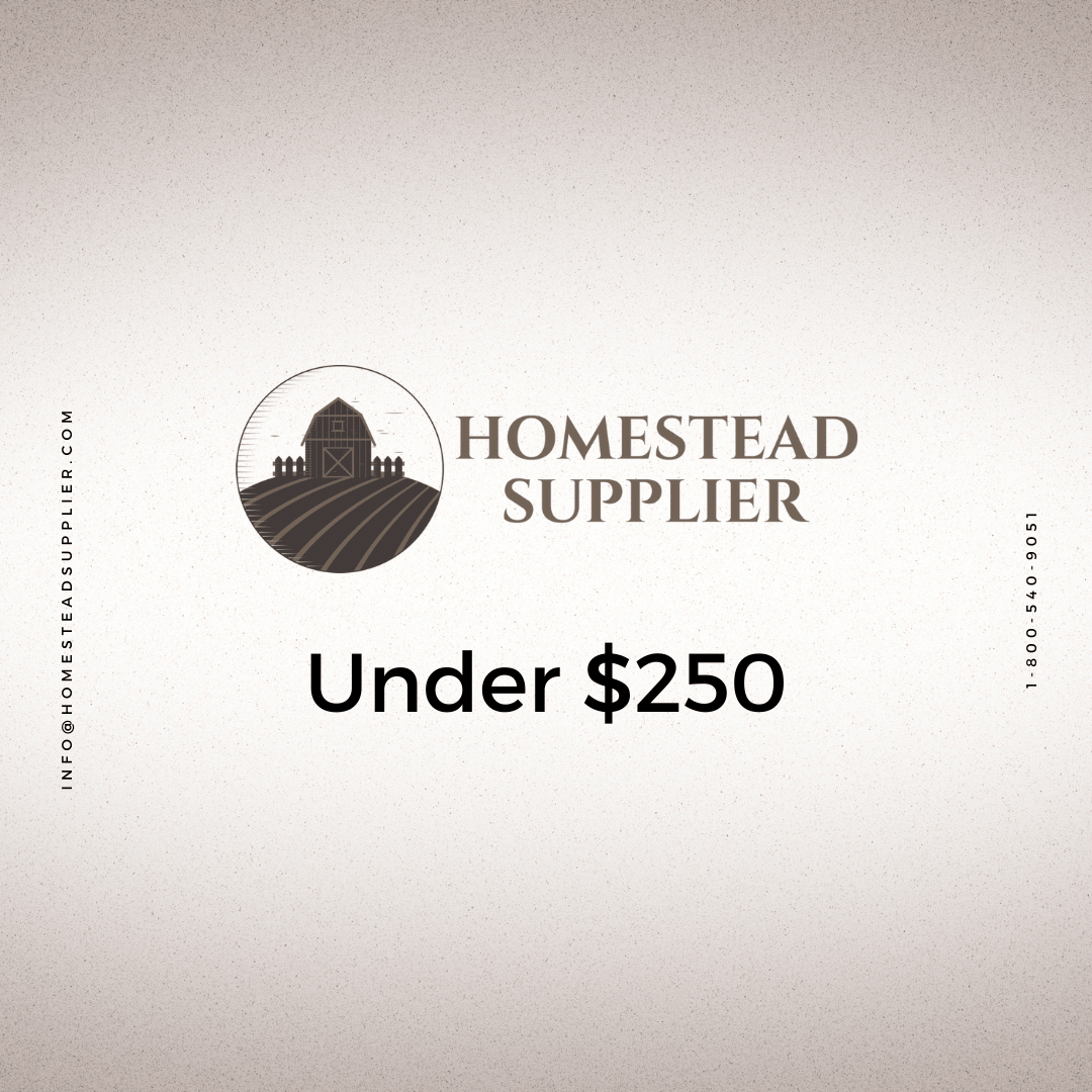 Under $250 - Homestead Supplier